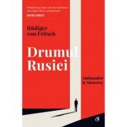 Drumul Rusiei. Ambasador la Moscova