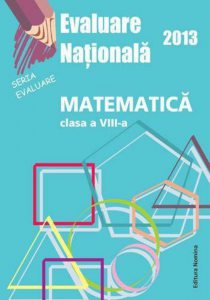 Evaluare Nationala 2013. Matematica, clasa a VIII-a
