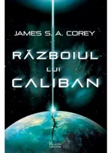 Expanse 2. Razboiul lui Caliban de James S.A. Corey