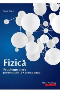 Fizica. Probleme alese pentru de Clasele 9-10 si bacalaureat