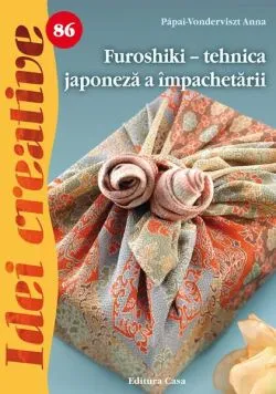Furoshiki - tehnica japoneză a împachetării. Idei creative 86 de Papai Vonderviszt-Anna