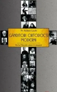 Ganditori ortodocsi moderni. De la Filocalie pana in prezent de Andrew Louth