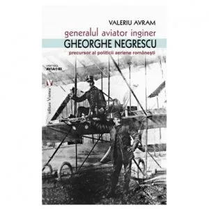 Generalul aviator ing. Gheorghe Negrescu de Valeriu Avram
