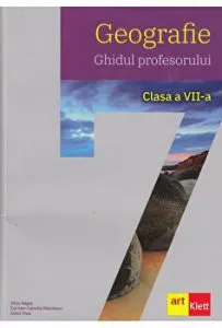 Geografie. Ghidul profesorului. Clasa a VII-a de Carmen Camelia-Radulescu