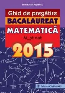 Ghid de pregatire. Bacalaureat. Matematica de Ion Bucur Popescu