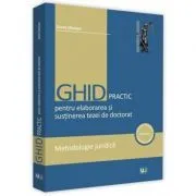 Ghid practic pentru elaborarea si sustinerea tezei de doctorat. Metodologie juridica de Diana Danisor