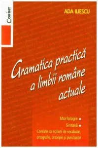 Gramatica practica a limbii romane actuale. Editia a II-a de Ada Iliescu
