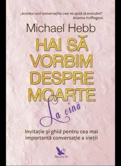 Hai sa vorbim despre moarte la cina de Hebb Michael