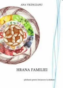 Hrana familiei - pledoarie pentru intoarcerea la sanatate de Ana Vranceanu