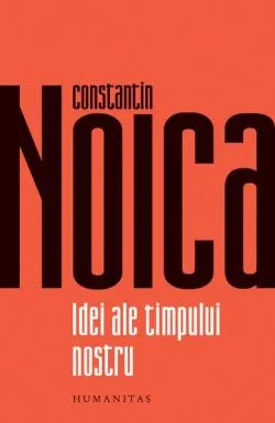 Idei ale timpului nostru de Constantin Noica
