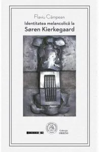 Identitatea melancolica la Soren Kierkegaard de Flaviu Campean