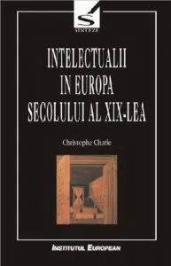 Intelectualii in Europa secolului al XIX-lea de Christophe Charle