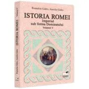 Istoria Romei. Imperiul sub forma Dominatului. Volumul 5 de Romulus Gidro