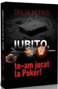 Iubito, te-am jucat la Poker! de Delia Mitroi