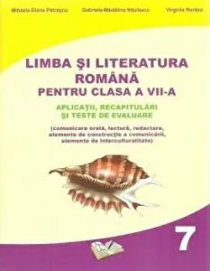 Limba si literatura romana pentru clasa a VII-a. Aplicatii, recapitulari si teste de evaluare