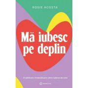 Ma iubesc pe deplin. O calatorie vindecatoare catre iubirea de sine