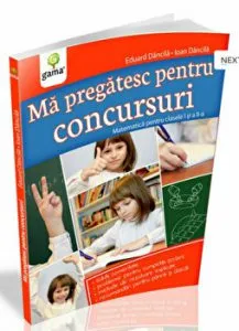 Ma pregatesc pentru concursuri. Matematica pentru clasele I si a II-a de Eduard Dancila