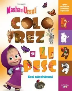 Masha si Ursul. Colorez si lipesc. Eroi nazdravani de Anonim