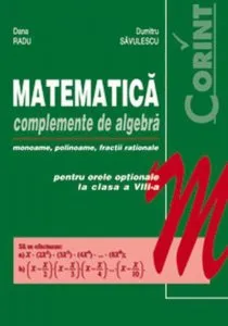 Matematica. Complemente de algebra pentru orele optionale la clasa a VIII-a de Dana Radu