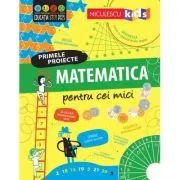 Matematica pentru cei mici. Primele proiecte. Educatie STEM de Alice James