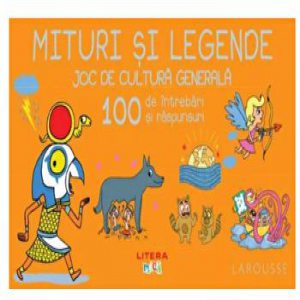 Mituri si legende. Joc de cultura generala. 100 de intrebari si raspunsuri