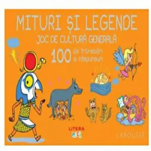 Mituri si legende. Joc de cultura generala. 100 de intrebari si raspunsuri