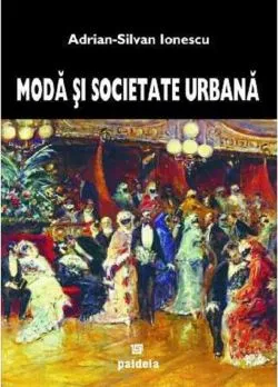 Moda si societate urbana de Adrian-Silvan Ionescu