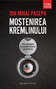 Mostenirea kremlinului - Rolul spionajului in sistemul comunist de guvernare de Ion Mihai Pacepa