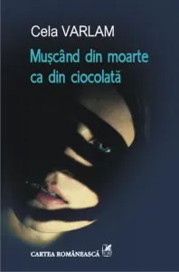 Muscand din moarte ca din ciocolata de Cela Varlam