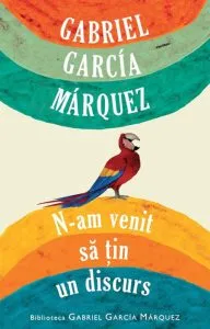 N-am venit sa tin un discurs de Gabriel Garcia Marquez