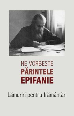 Ne vorbeste parintele Epifanie Vol.1: Lamuriri pentru framantari