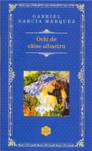 Ochi de caine albastru de Gabriel Garcia Marquez