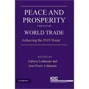 Peace and Prosperity through World Trade: Achieving the 2019 Vision de Jean-Pierre Lehmann