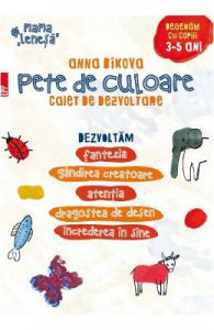 Pete de culoare. Caiet de dezvoltare . Desenam cu copii 3-5 ani