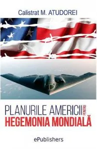 Planurile Americii pentru hegemonia mondiala de Calistrat M. Atudorei