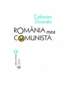 Romania mea comunista de Catherine Durandin