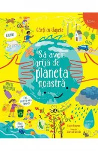 Sa avem grija de planeta noastra. Carti cu clapete de Katie Daynes
