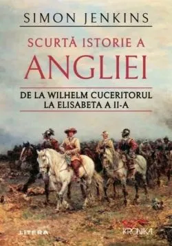 Scurta istorie a Angliei. De la Wilhelm Cuceritorul la Elisabeta a II-a de Simon Jenkins
