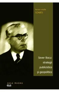 Sever Bocu: strategii publicistice si geopolitice de Lucian-Vasile Szabo