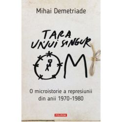 Tara unui singur om. O microistorie a represiunii din anii 1970-1980