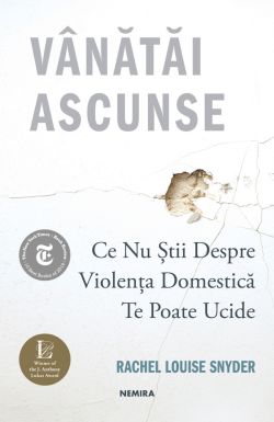 Vanatai ascunse: Ce nu stii despre violenta domestica te poate ucide