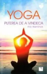 Yoga. Puterea de a vindeca de Ally Hamilton