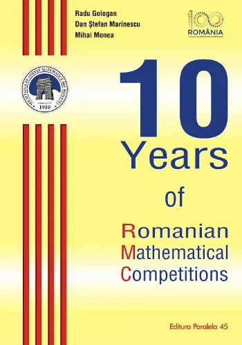 10 Years of Romanian Mathematical Competitions (ediție cartonată) de Radu Gologan