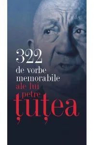 322 de vorbe memorabile ale lui Petre Tutea de Petre Tutea