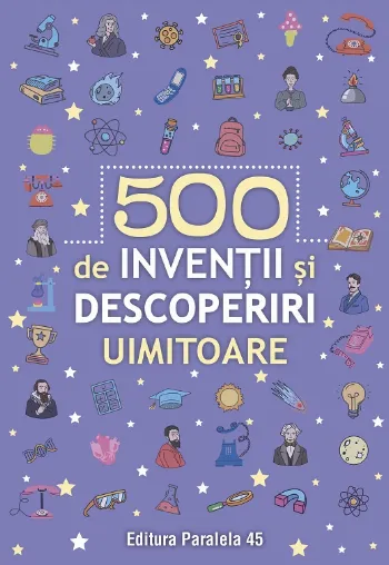 500 invenții și descoperiri uimitoare