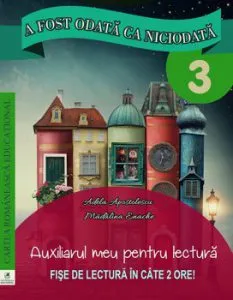 A fost odata ca niciodata. Cls a III-a. Auxiliarul meu pentru lectura de Georgiana Gogoescu