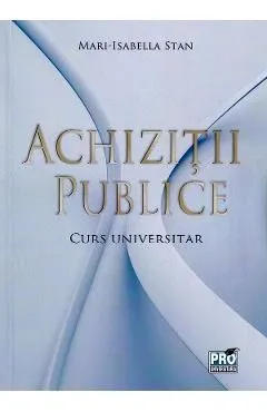 Achizitii Publice. Curs universitar de Mari-Isabella Stan