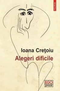 Alegeri dificile de Ioana Cretoiu
