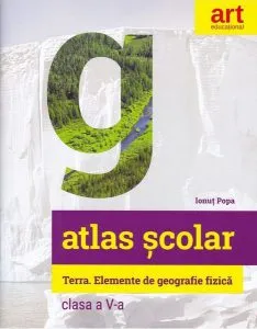 Atlas geografic școlar. Terra. Elemente de geografie fizică. Clasa a V-a