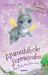 Bella, iepurașul. Seria Animăluțele fermecate din Pădurea Înrourată